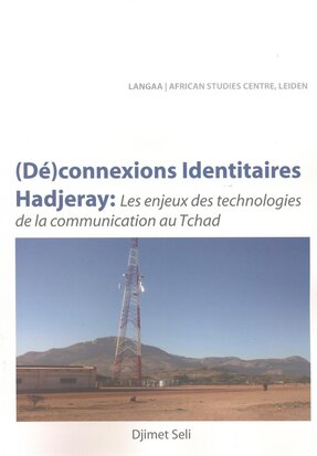 (Dé)connexions identitaires hadjeray : les enjeux des technologies de la communication au Tchad 