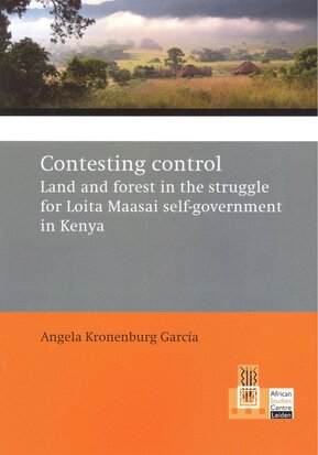 Contesting control. Land and forest in the struggle for Loita Maasai self-government in Kenya