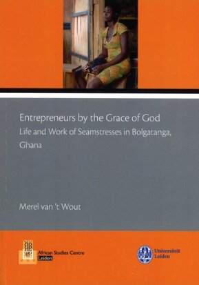 Entrepreneurs by the Grace of God. Life and Work of Seamstresses in Bolgatanga, Ghana