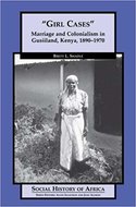 "Girl cases" : Marriage and colonialism in Gusiiland, Kenya, 1890-1970