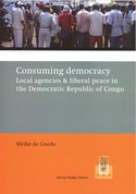 Consuming democracy : local agencies & liberal peace in the Democratic Republic of Congo